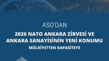 ASO’dan NATO Ankara Zirvesi Raporu: Ankara Sanayisi İçin Yeni Fırsat Penceresi